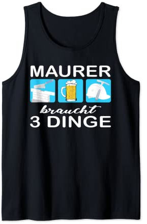 Maurer braucht 3 Dinge Mauer Wasserwaage Bier Helm Hammer Tank Top