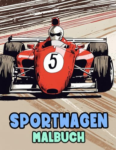 Sportwagen Malbuch: Färbung Seiten Mit Coolen Rennwagen Klassischen Motorwagen Vintage PKW Autos Retro Oldtimern Kraftwagen Antiken Fahrzeugen | ... | Kinder Erwachsene Jugendliche Senioren