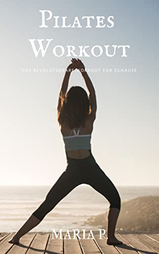 Pilates Workout: Das revolutionäre Workout für Zuhause
