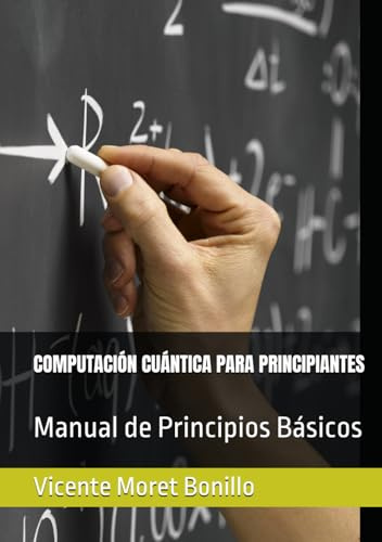 COMPUTACIÓN CUÁNTICA PARA PRINCIPIANTES: Manual de Principios Básicos