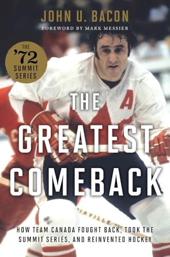 The Greatest Comeback: How Team Canada Fought Back, Took the Summit Series, and Reinvented Hockey