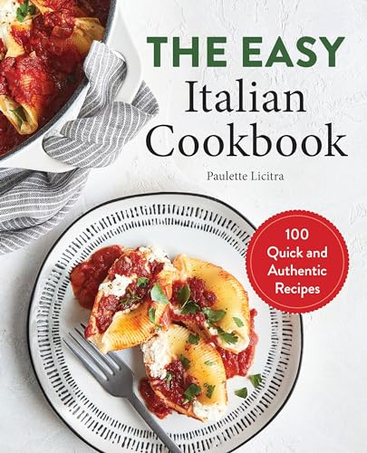 The Easy Italian Cookbook: 100 Quick and Authentic Recipes