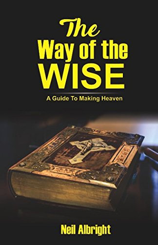 The Way Of The Wise: A Guide To Making Heaven