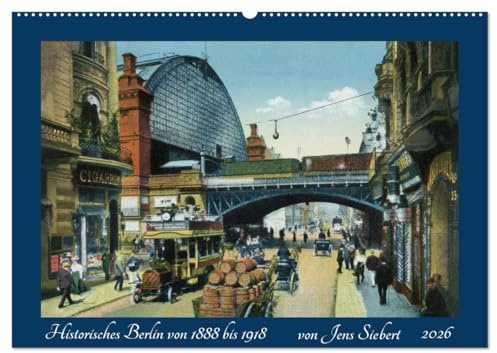 Historisches Berlin von 1888 bis 1918 (Wandkalender 2026 DIN A2 quer), CALVENDO Monatskalender: Ein Kalender mit Reprofotografien antiquarischer ... Berlin von 1888 bis 1918 (CALVENDO Orte)