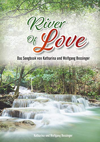 River of Love: Das Songbook von Katharina und Wolfgang Bossinger