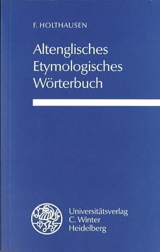 Altenglisches etymologisches Wörterbuch (Germanische Bibliothek: 2. Reihe: Wörterbücher)