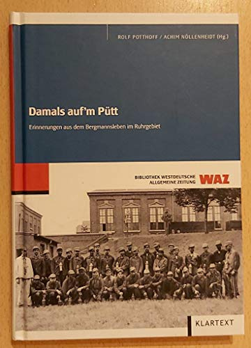 Damals auf´m Pütt: Erinnerungen aus dem Bergmannsleben im Ruhrgebiet