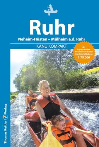 KANU KOMPAKT Ruhr: Die Ruhr von Neheim-Hüsten nach Mülheim a.d. Ruhr mit topografischen Wasserwanderkarten