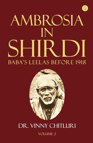 Ambrosia In Shirdi - Baba's Leelas before 1918 (Volume 2)