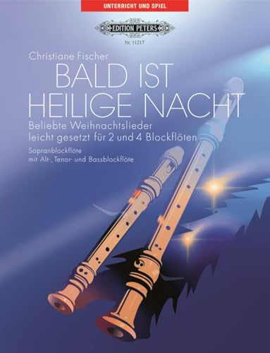 Bald ist Heilige Nacht (2-4 recorders): Beliebte Weihnachtslieder und leichte weihnachtliche Sätze für 2 und 4 Blockflöten unterschiedliche. Für ... in unterschiedlichen Besetzungen
