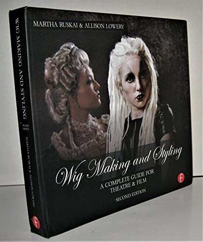 Wig Making and Styling: A Complete Guide for Theatre & Film