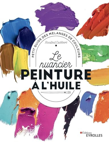 Le nuancier peinture à l'huile: Petit guide des mélanges de couleurs