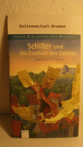 Schiller und die Freiheit des Geistes (Arena Bibliothek des Wissens - Lebendige Biographien)