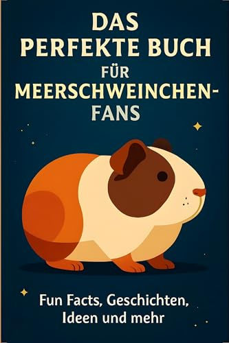 Das perfekte Buch für Meerschweinchen-Fans: Fun Facts, Geschichten, Ideen und mehr
