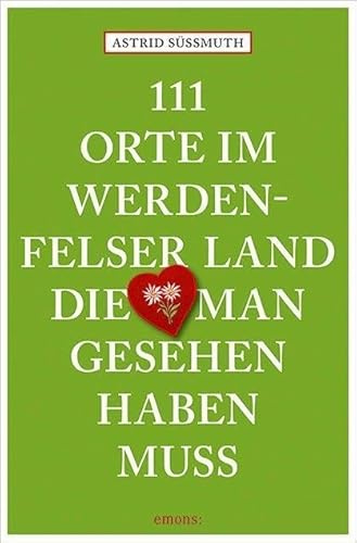 111 Orte im Werdenfelser Land, die man gesehen haben muss: Reiseführer