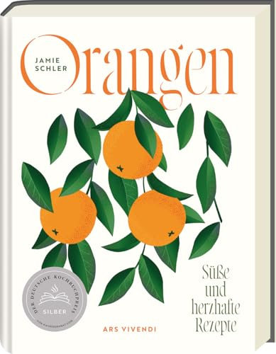 Orangen Kochbuch-Deutscher Kochbuchpreis 2024 SILBER - über 80 Rezepte mit der vielseitigen Zitrusfrucht–Süß & Herzhaft: Entdecken Sie Orangenaromen und Tipps zu Orangensorten