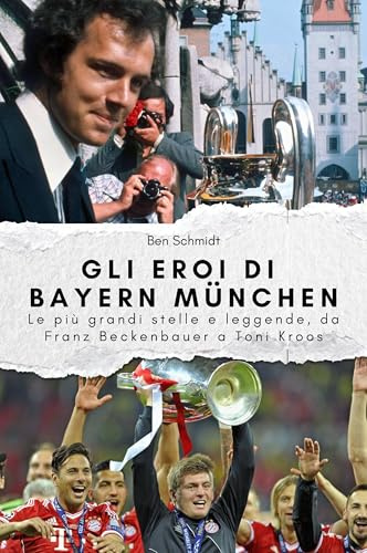 Gli eroi di Bayern München - Il regalo perfetto per uomini e donne a Natale e compleanno: Le più grandi stelle e leggende, da Franz Beckenbauer a Toni Kroos