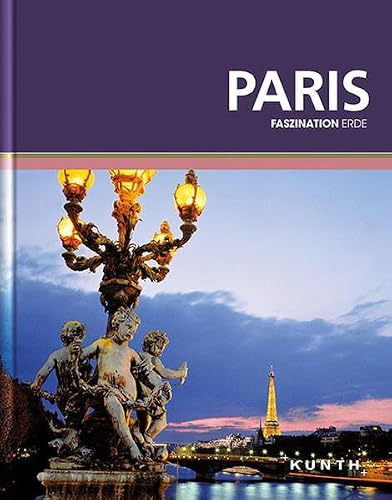 KUNTH Faszination Erde, Paris: Faszination Erde (KUNTH Faszination Erde: Bildband)