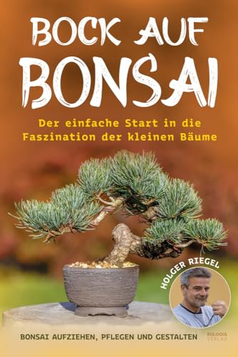 Bock auf Bonsai: Der einfache Start in die Faszination der kleinen Bäume - Bonsai aufziehen, pflegen und gestalten