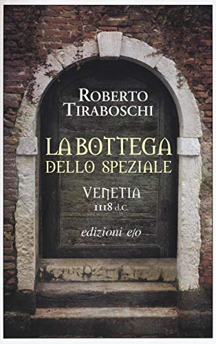 La bottega dello speziale. Venetia 1118 d. C. (Dal mondo)