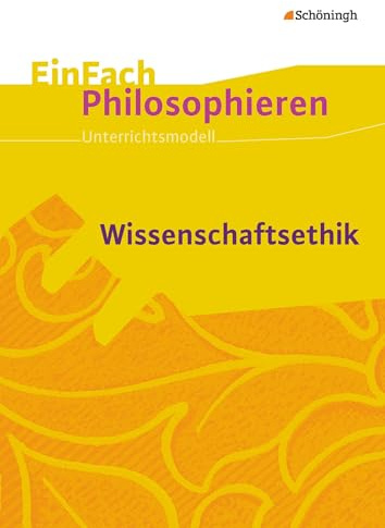 EinFach Philosophieren: Wissenschaftsethik (EinFach Philosophieren: Unterrichtsmodelle)