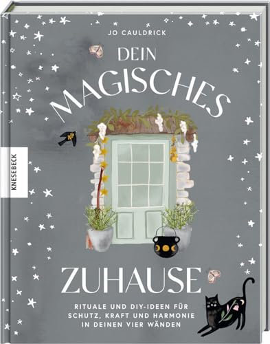Dein magisches Zuhause: Rituale und DIY-Ideen für Schutz, Kraft und Harmonie in deinen vier Wänden
