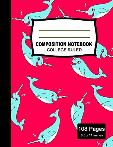 Composition Notebook: Beautiful College Ruled Paper Notebook Journal | Cute Narwhal Colorful Pattern Blank Lined Workbook for Teens Kids Students Boys ... Writing Notes. (Office & School Essentials)