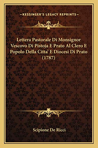 Lettera Pastorale Di Monsignor Vescovo Di Pistoja E Prato Al Clero E Popolo Della Citta' E Diocesi Di Prato (1787)