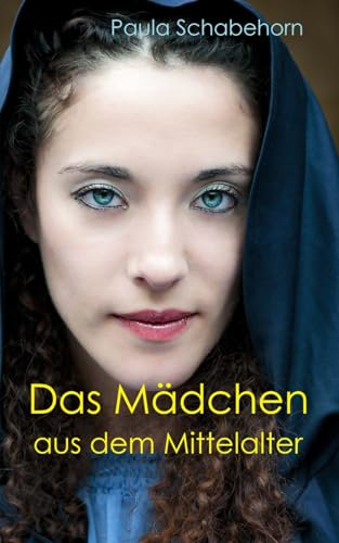 Das Mädchen aus dem Mittelalter: Jugendroman über eine Liebe in dunkler Vergangenheit