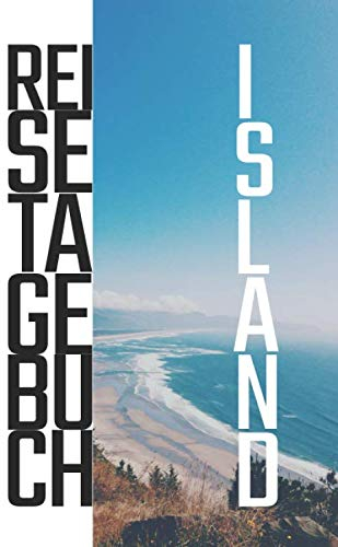 Island Reisetagebuch: zum Selberschreiben und selbst gestalten | Mit Packliste, Hotelbewertung für den Urlaub | Reiseplan für Island | Schreiben Sie Erinnerungen & Erlebnisse in dieses Reisebuch
