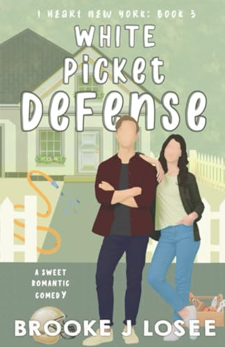 White Picket Defense: A Sweet Romantic Comedy (I Heart New York)