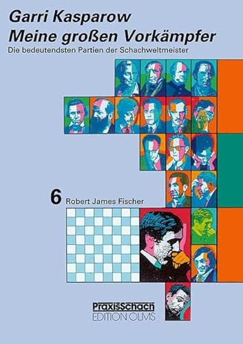 Meine grossen Vorkämpfer / Die bedeutendsten Partien der Schachweltmeister: Bd. 6 Robert James Fischer. Teil 1: Samuel Reshevsky, Miguel Najdorf, Bent ... Robert James Fischer (Praxis Schach, Band 64)