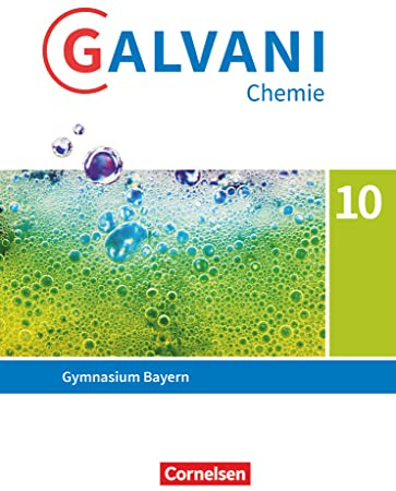 Galvani - Chemie für Gymnasien - Ausgabe B - Für naturwissenschaftlich-technologische Gymnasien in Bayern - Neubearbeitung - 10. Jahrgangsstufe: ... Bayern - Neubearbeitung, 10. Jahrgangsstufe)