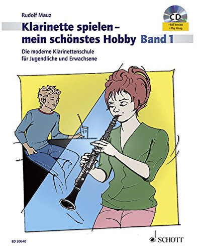 Klarinette spielen - mein schönstes Hobby: Die moderne Klarinettenschule für Jugendliche und Erwachsene. Band 1. Klarinette.