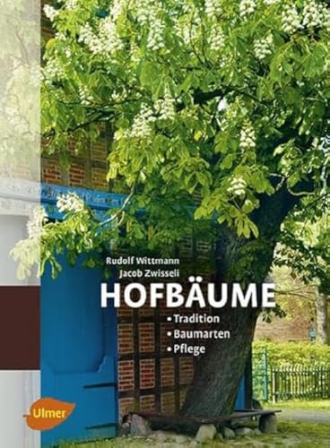 Hofbäume: Tradition - Baumarten - Pflege