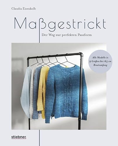 Maßgestrickt: Der Weg zur perfekten Passform. Pullover stricken für die eigenen Körpermaße. Strickmuster anpassen & neu designen. Anleitungen für Rundpasse, Sattelschulter oder Raglan stricken.