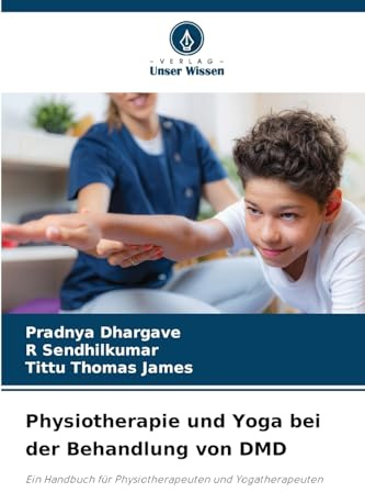 Physiotherapie und Yoga bei der Behandlung von DMD: Ein Handbuch für Physiotherapeuten und Yogatherapeuten