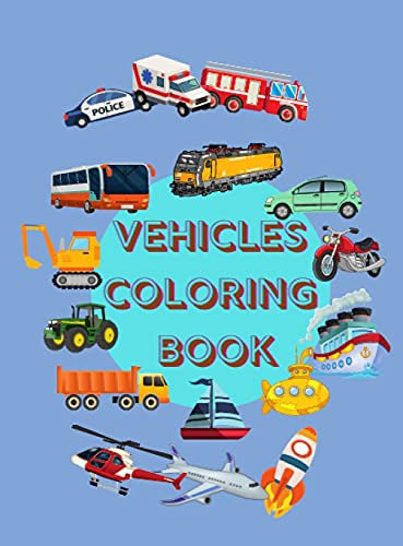 Fahrzeuge Malbuch: Fantastische Malvorlagen mit coolen Flugzeugen, Schiffen, Autos, Lokomotiven, Lastwagen und mehr Dinge, die fliegen oder fliegen! ... Tinte, geeignet für Jungen im Alter von 4-10