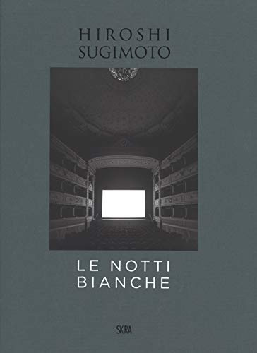 Hiroshi Sugimoto. Le notti bianche. Ediz. italiana e inglese (Fotografia)