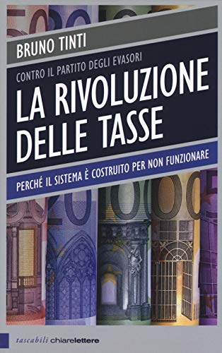 La rivoluzione delle tasse. Contro il partito degli evasori