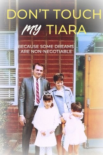 Don't Touch My Tiara: Because Some Dreams are Non-Negotiable