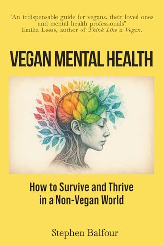 Vegan Mental Health: How to Survive and Thrive in a Non-Vegan World