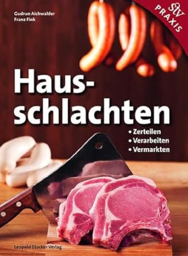 Hausschlachten: Zerteilen - Verarbeiten - Vermarkten