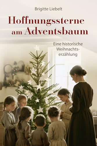 Hoffnungssterne am Adventsbaum: Eine historische Weihnachtserzählung