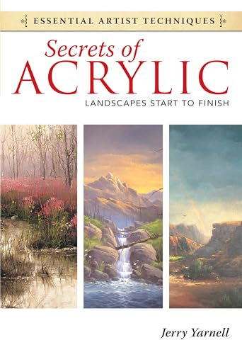 Secrets of Acrylic - Landscapes Start to Finish (Essential Artist Techniques)