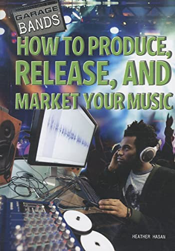 How to Produce, Release, and Market Your Music (Garage Bands)