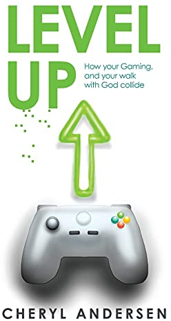 Level Up: How Your Gaming, and Your Walk with God Collide