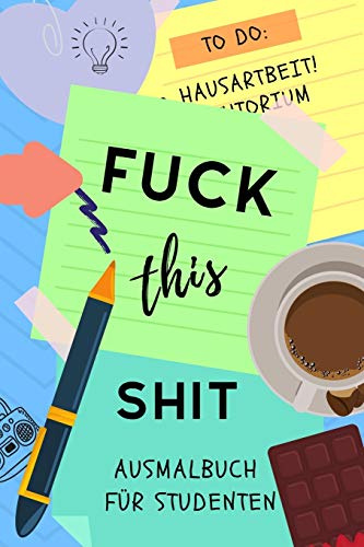 FUCK THIS SHIT AUSMALBUCH FÜR STUDENTEN: A5 Geschenkbuch zum Studium | Schimpfwörter Malbuch für Studenten | witziges Buch zum Abitur | Studienbeginn | Erstes Semester | Pruefung | Geburtstag