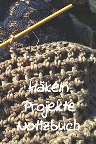 Häkeln Projekte Notizbuch: Notizbuch zum Einschreiben, mit Platz für Maße, Skizzen, Notizen und Fotos der Häkel - Projekte