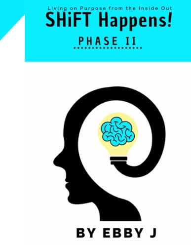 SHiFT Happens!: Living on Purpose from the Inside Out - Phase II